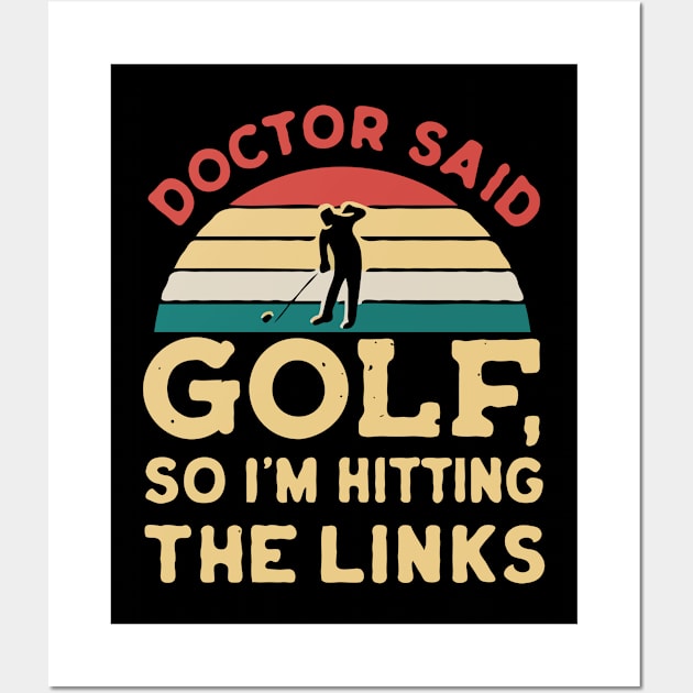 Doctor Said Golf, So I'm Hitting The Links. Golf Wall Art by Chrislkf